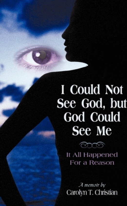 I Could Not See God, But God Could See Me av T Christian Carolyn T Christian (Hardcover)