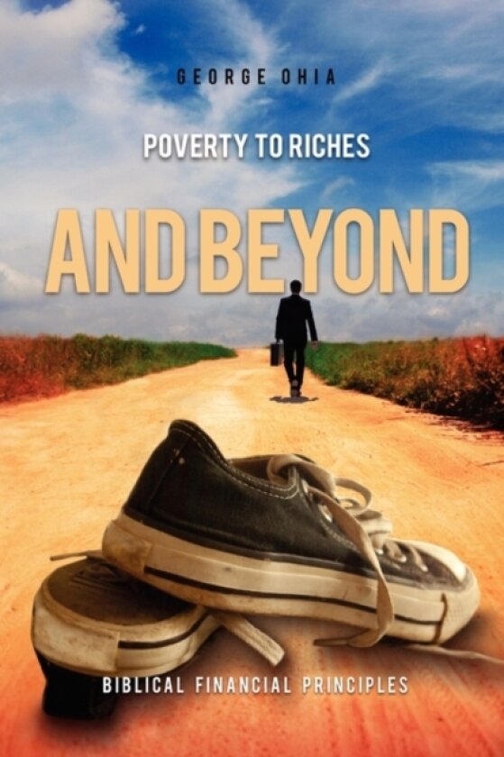 Poverty to Riches and Beyond av George Ohia (Paperback)