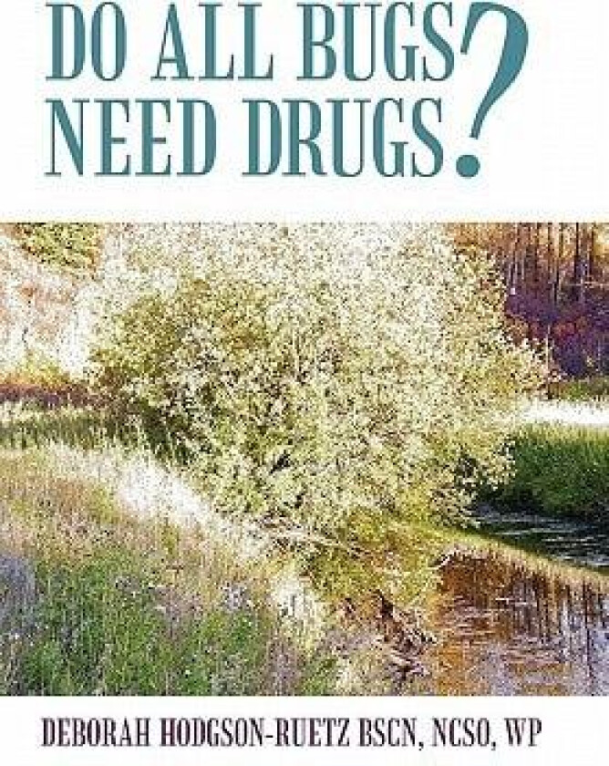 Do All Bugs Need Drugs?: Conventional and Herbal Treatments of Common Ailments av Deborah Hodgson-Ruetz (Hardcover)