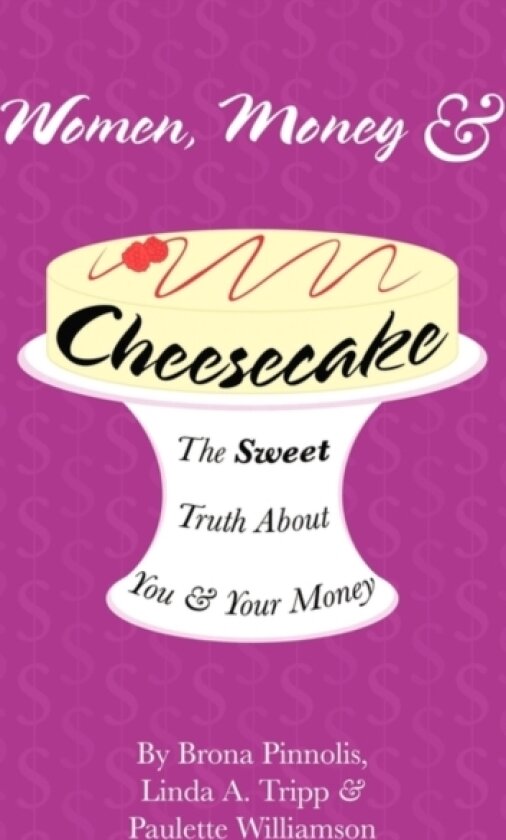 Women, Money & Cheesecake av Brona Pinnolis, Linda A. Tripp, Paulette Williamson (Paperback)