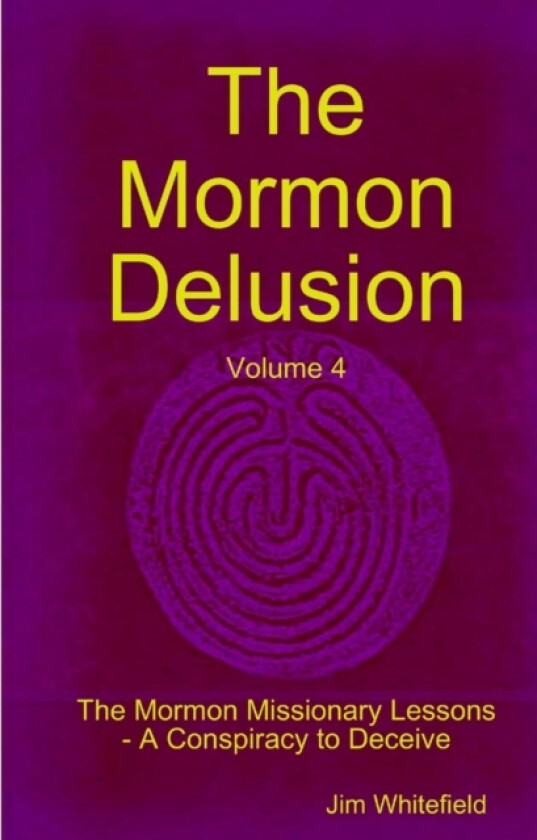 The Mormon Delusion. Volume 4. The Mormon Missionary Lessons - A Conspiracy to Deceive. av Jim Whitefield (Paperback)
