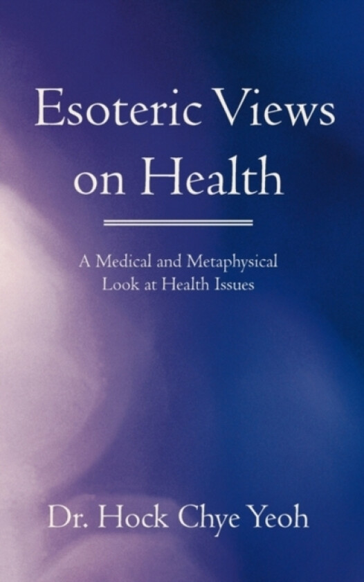 Esoteric Views on Health av Dr Hock Chye Yeoh (Paperback)