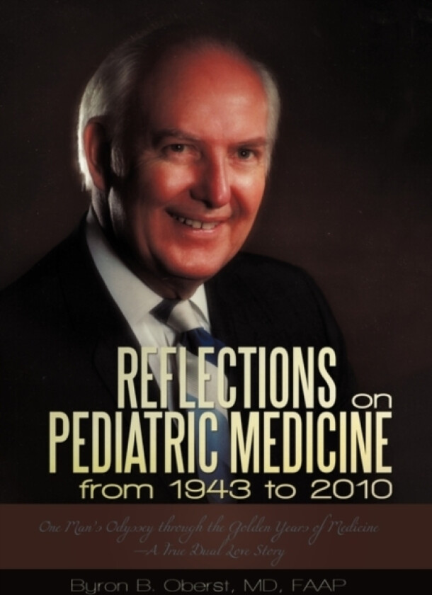 Reflections on Pediatric Medicine from 1943 to 2010 av Byron B MD Oberst Faap (Hardcover)