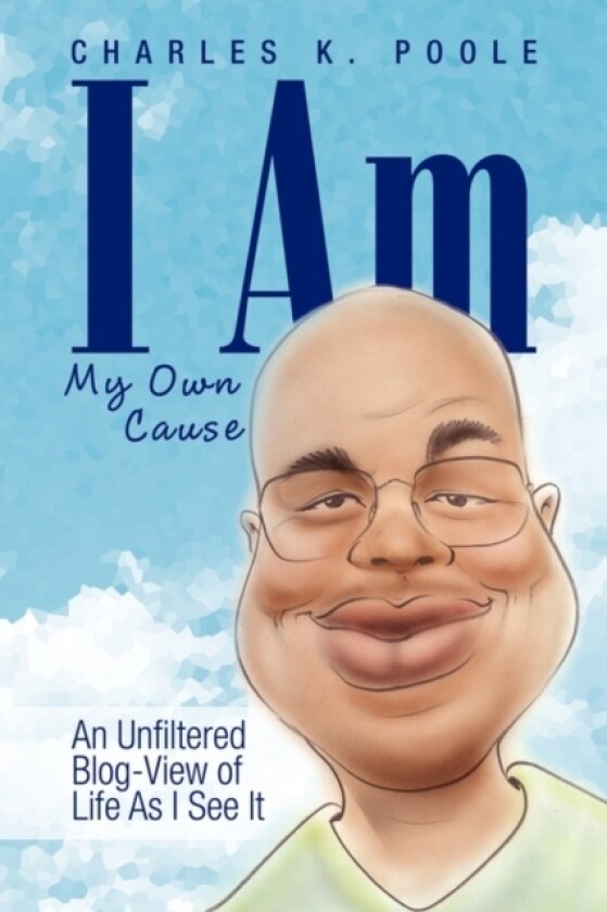 I Am My Own Cause av Charles K Poole (Hardcover)
