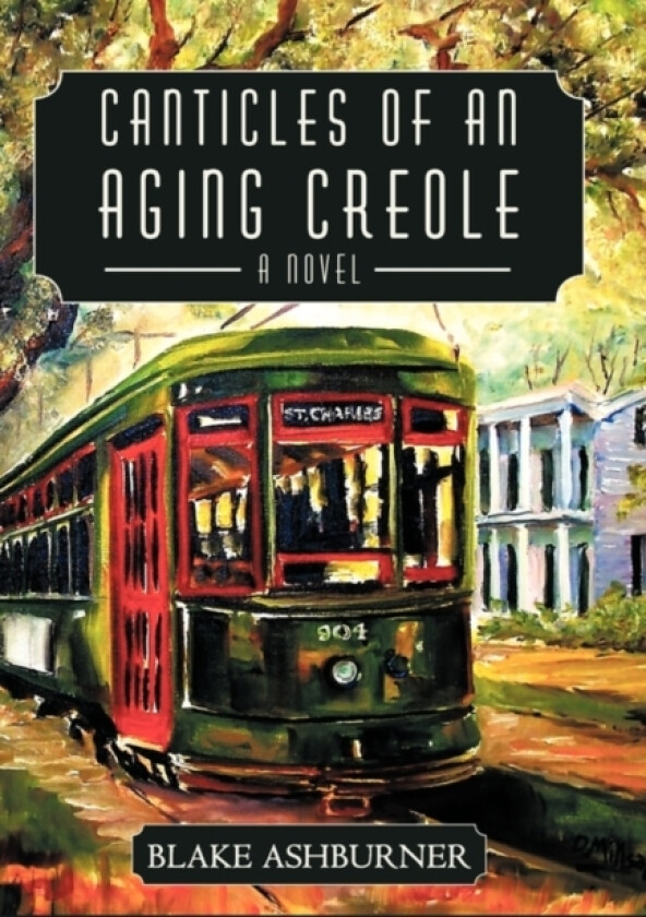 Canticles of an Aging Creole av Blake Ashburner (Paperback)