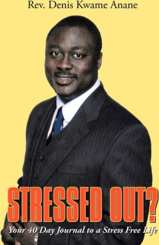Stressed Out? av Rev.Denis Kwame Anane (Paperback)
