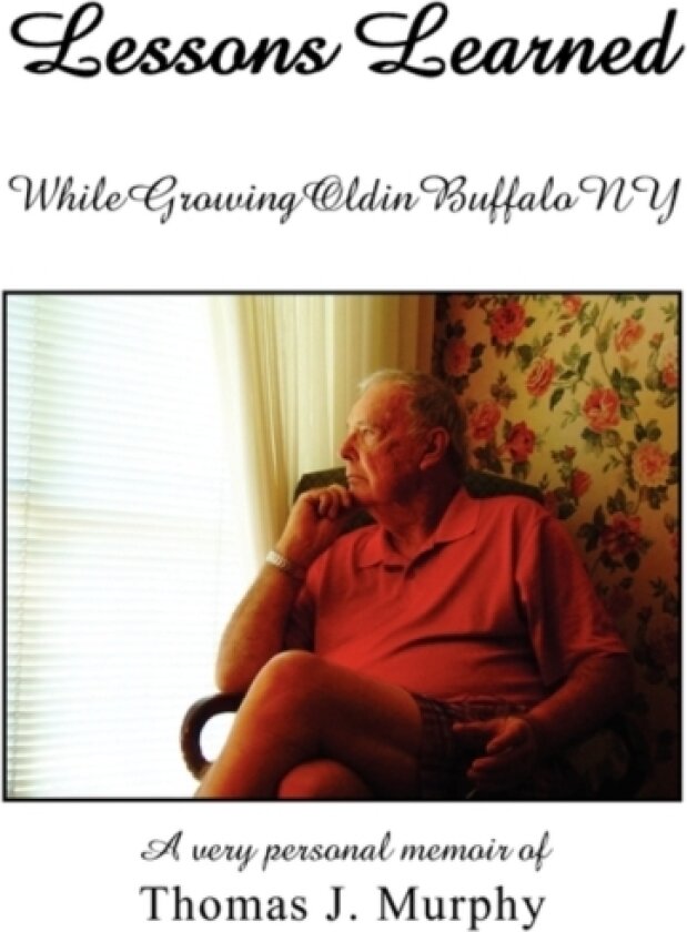 Lessons Learned While Growing Old in Buffalo NY av Thomas J Murphy (Paperback)