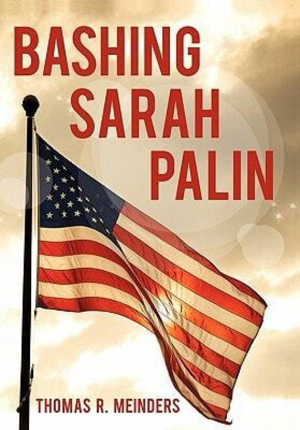 Bashing Sarah Palin av Thomas R Meinders (Paperback)