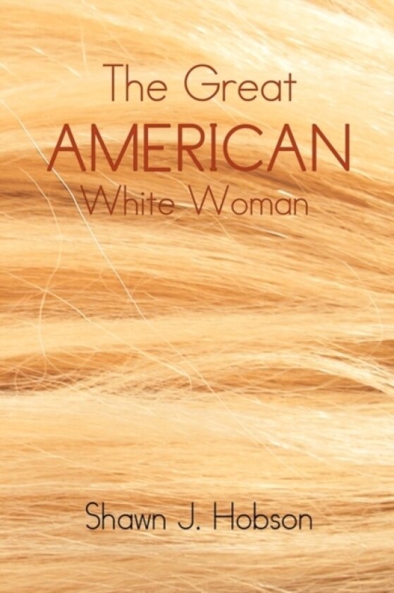 The Great American White Woman av Shawn J Hobson (Hardcover)
