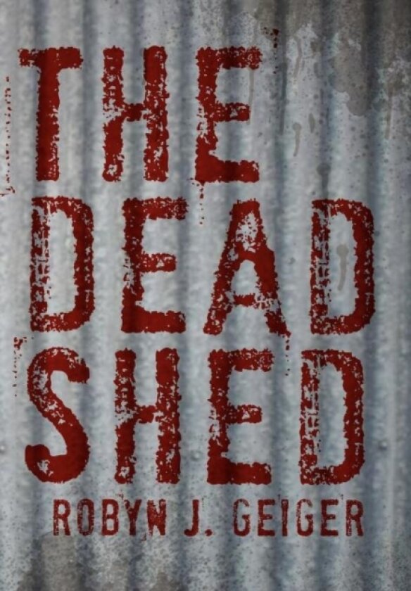 The Dead Shed av Robyn J Geiger (Hardcover)