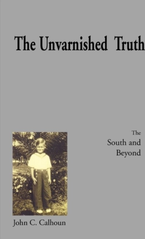 The Unvarnished Truth av John C Calhoun (Paperback)