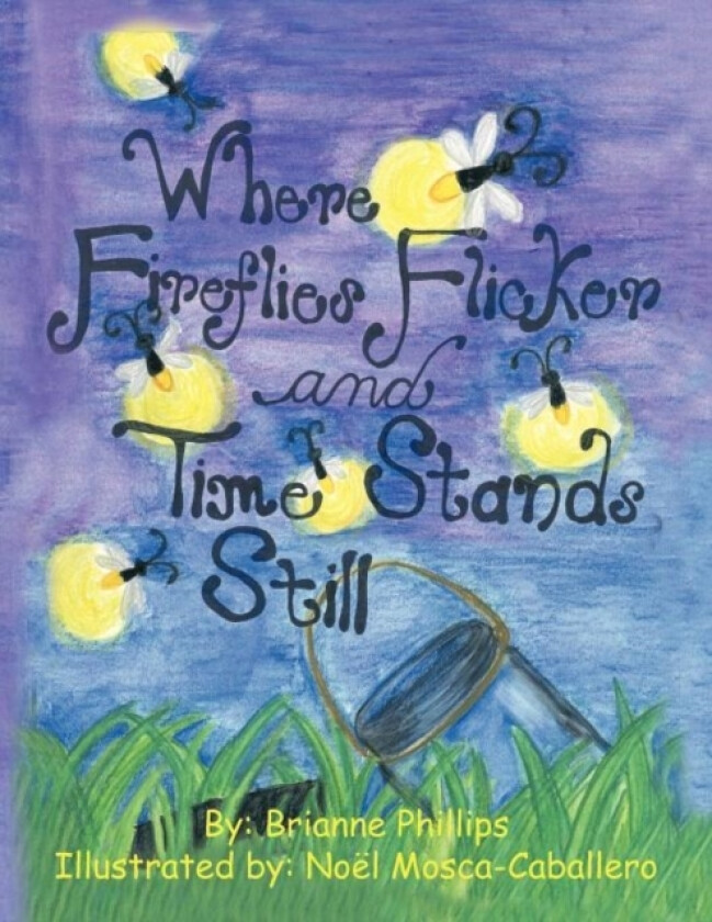 Where Fireflies Flicker and Time Stands Still av Brianne Phillips (Paperback)