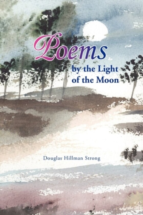 Poems by the Light of the Moon av Douglas Hillman Strong (Paperback)