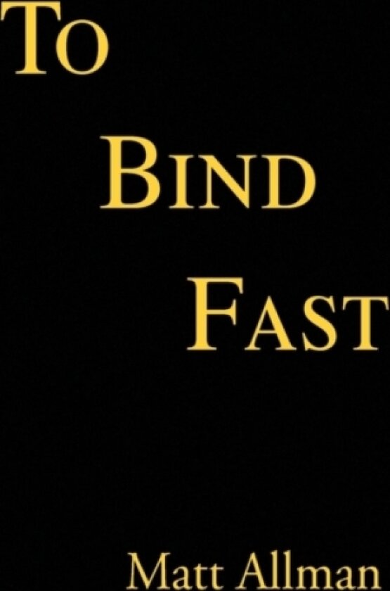 To Bind Fast av Matt Allman (Hardcover)