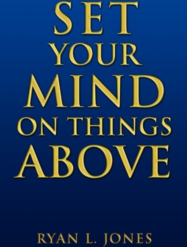 Set Your Mind on Things Above av Ryan L Jones (Paperback)