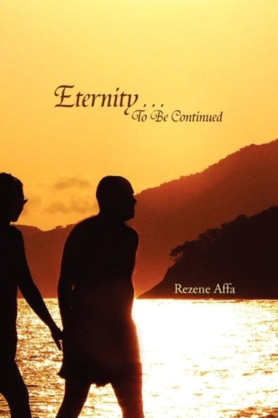 Eternity . . . to Be Continued av Rezene Affa (Paperback)