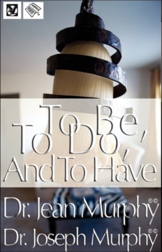 To Be, to Do, and to Have av Dr Joseph PH.D. D.D. Murphy (Hardcover)