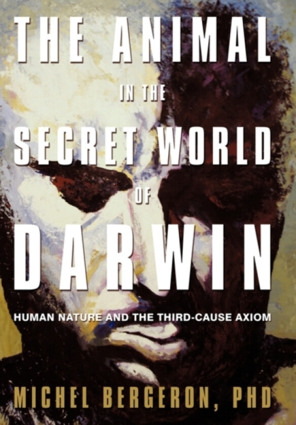 The Animal in the Secret World of Darwin av Michel PhD Bergeron (Hardcover)