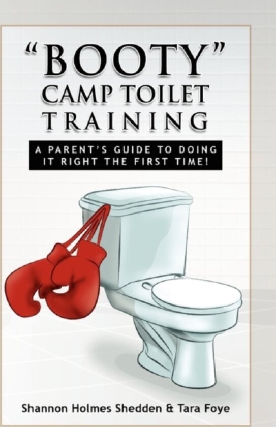Booty Camp Toilet Training av Shannon Holmes Shedden & Tara Foye, Hol Shannon Holmes Shedden & Tara Foye (Paperback)