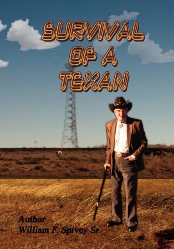 Survival of a Texan av William F Sr Spivey (Hardcover)