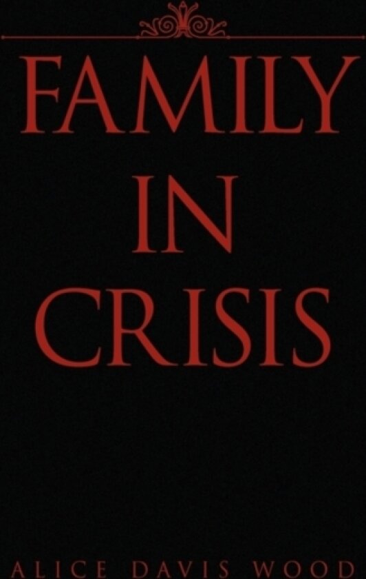 Family in Crisis av Alice Davis Wood (Hardcover)