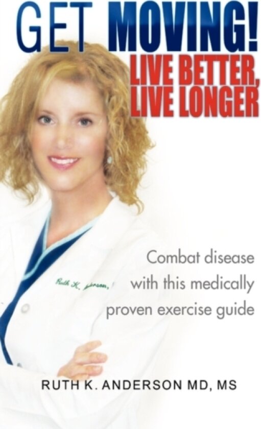 GET MOVING! Live Better, Live Longer av Ruth K M D Anderson (Hardcover)