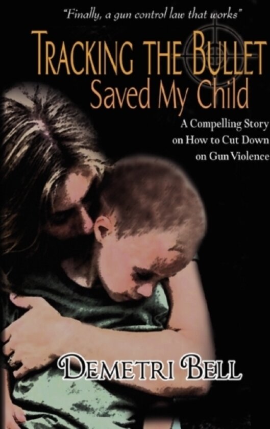Tracking the Bullet Saved My Child av Demetri Bell (Paperback)