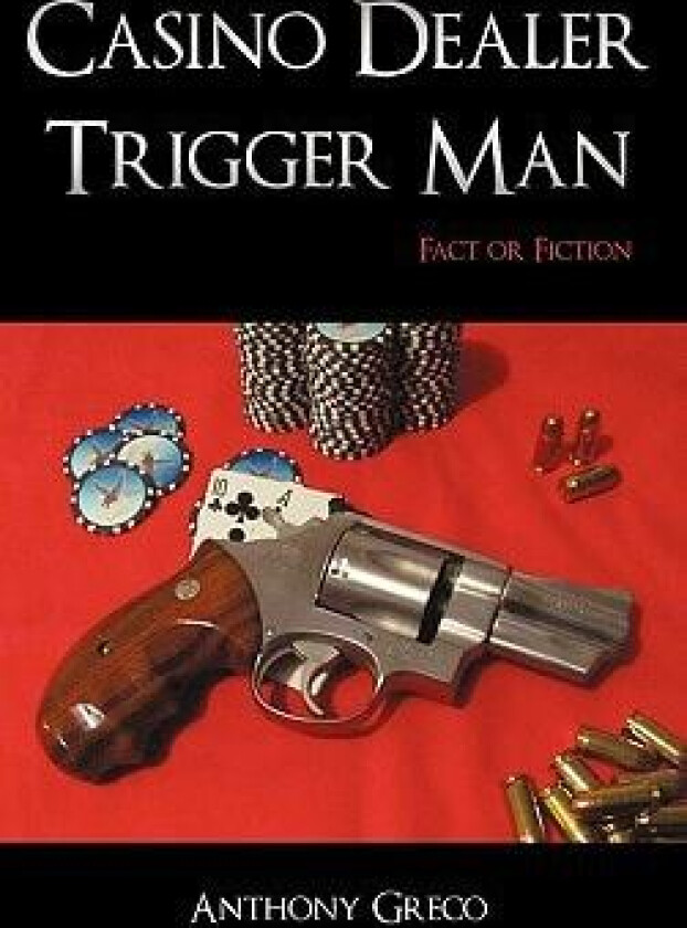 Casino Dealer Trigger Man: Fact or Fiction av Anthony Greco (Hardcover)