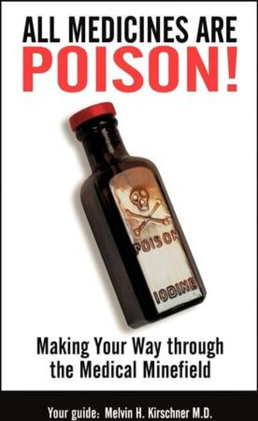 All Medicines Are Poison! av MPH MD Melvin H. Kirschner (Paperback)