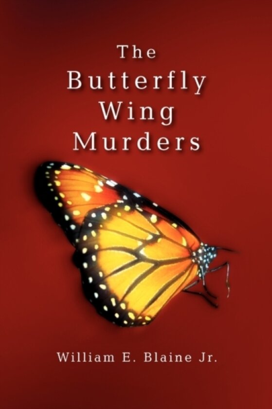 The Butterfly Wing Murders av William E Jr Blaine (Hardcover)