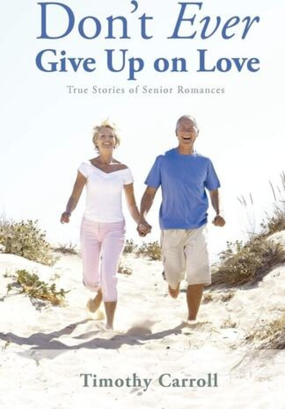 Don't Ever Give Up on Love av Timothy J Carroll (Paperback)