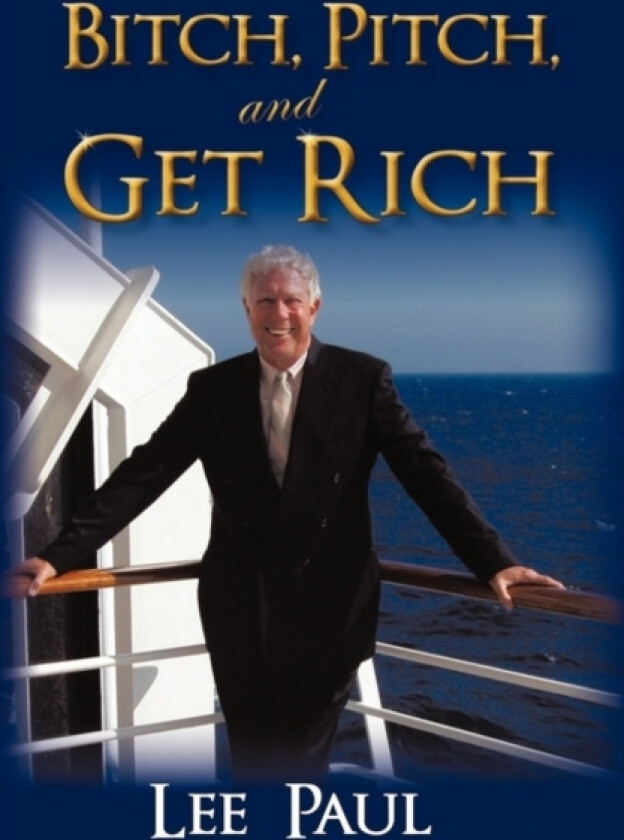 Bitch, Pitch, and Get Rich av Lee Paul (Hardcover)