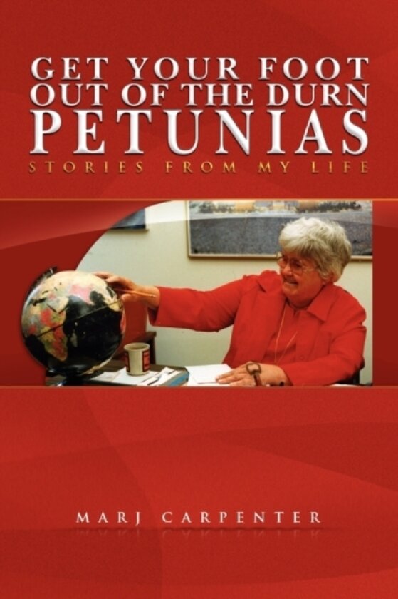 Get Your Foot Out of the Durn Petunias av Marj Carpenter (Paperback)