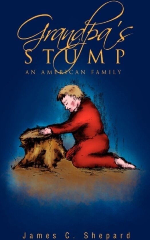 Grandpa's Stump av James C Shepard (Hardcover)