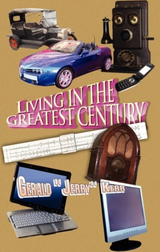Living in the Greatest Century av Gerald Jerry Kerr (Hardcover)