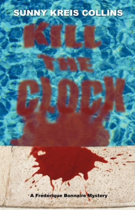 Kill the Clock av Kreis Collins Sunny Kreis Collins (Paperback)