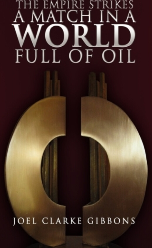 The Empire Strikes a Match in a World Full of Oil av Joel Clarke Gibbons (Hardcover)