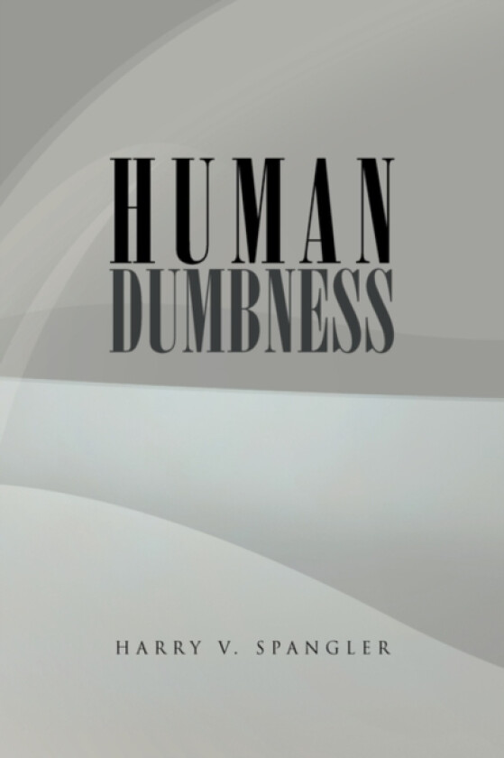 Human Dumbness av Harry V Spangler (Paperback)