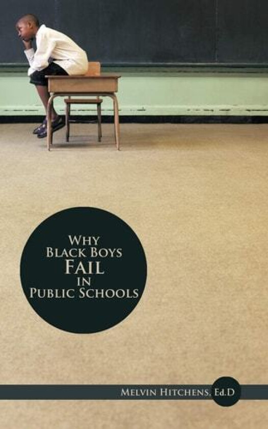 Why Black Boys Fail in Public Schools av Ed.D Melvin Hitchens (Paperback)