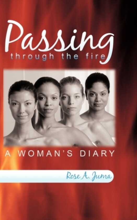 Passing Through the Fire av Rose A. Juma (Paperback)