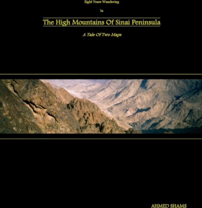 Eight Years Wandering In The High Mountains Of Sinai Peninsula: A Tale Of Two Maps av Ahmed Shams (Paperback)