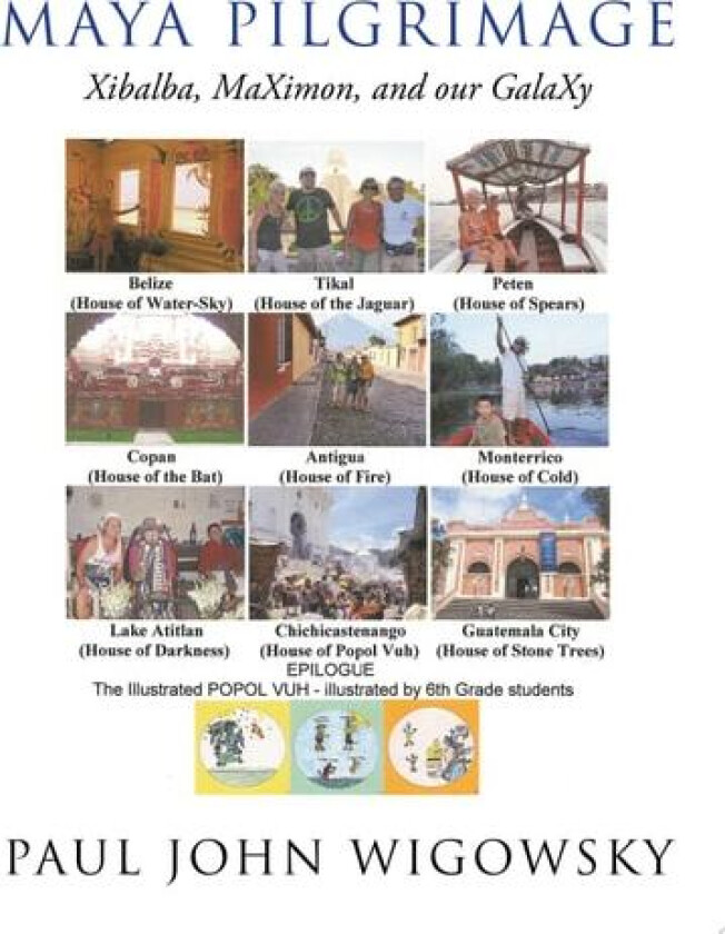 Maya Pilgrimage: Xibalba, Maximon, and Our Galaxy av Paul John Wigowsky (Paperback)