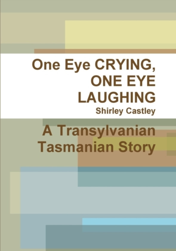 One Eye CRYING, ONE EYE LAUGHING A Transylvanian Tasmanian Story av Shirley Castley (Paperback)