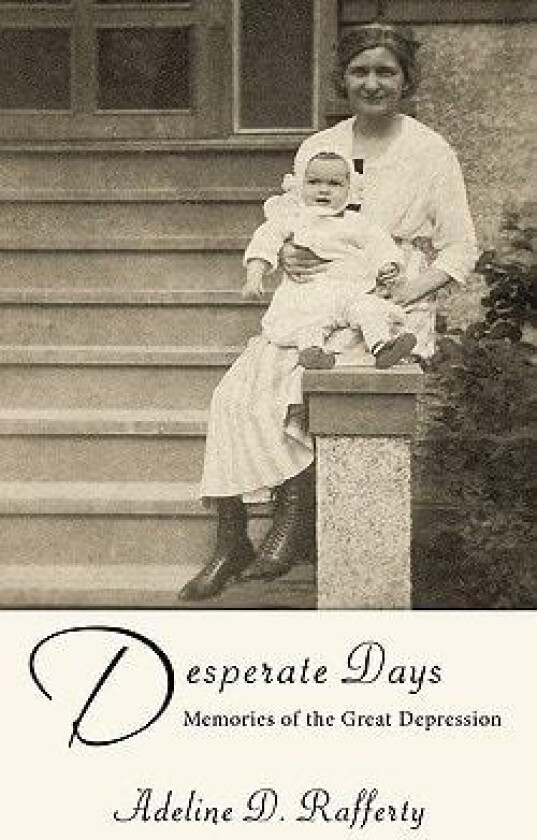 Desperate Days: Memories of the Great Depression av Adeline D. Rafferty (Paperback)