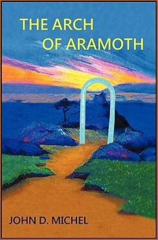 The Arch of Aramoth av John D. Michel (Hardcover)