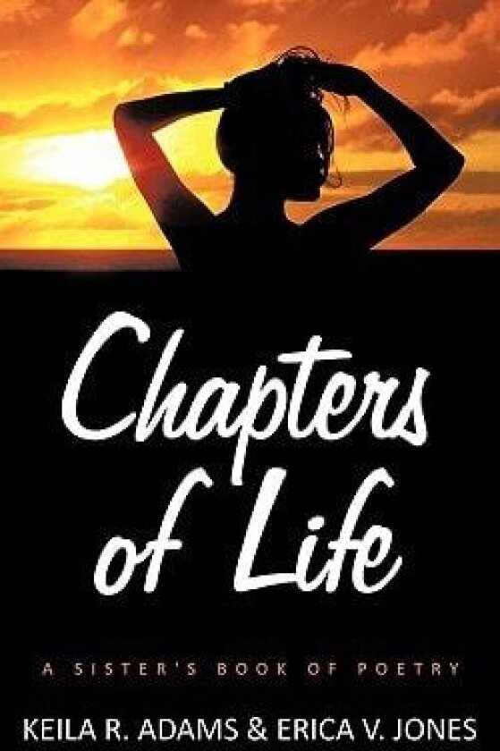 Chapters of Life: A Sister's Book of Poetry av Keila R. Adams (Paperback)