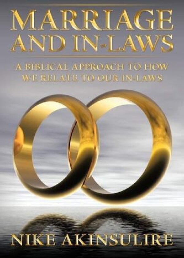 Marriage And In-Laws: A Biblical Approach To How We Relate To Our In-Laws av Nike Akinsulire (Paperback)