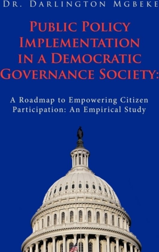 Public Policy Implementation in a Democratic Governance Society av Dr.Darlington Mgbeke (Paperback)
