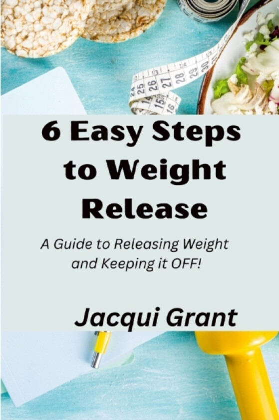 6 Easy Steps to Weight Release av Jacqui Grant (Paperback)