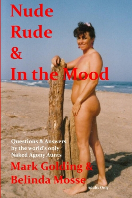 Nude Rude and in the Mood: Questions and Answers by the World's Only Naked Agony Aunts av Mark Golding, Belinda Mosse (Paperback)